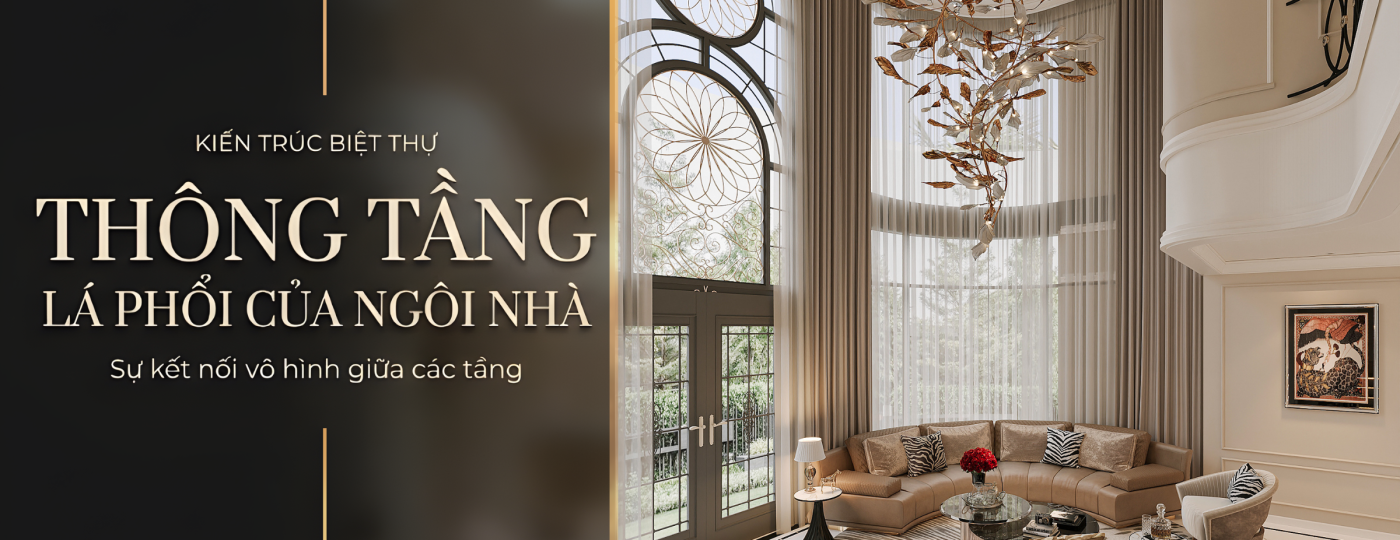 KHOẢNG THÔNG TẦNG “LÁ PHỔI” CỦA CĂN BIỆT THỰ VÀ SỰ KẾT NỐI VÔ HÌNH